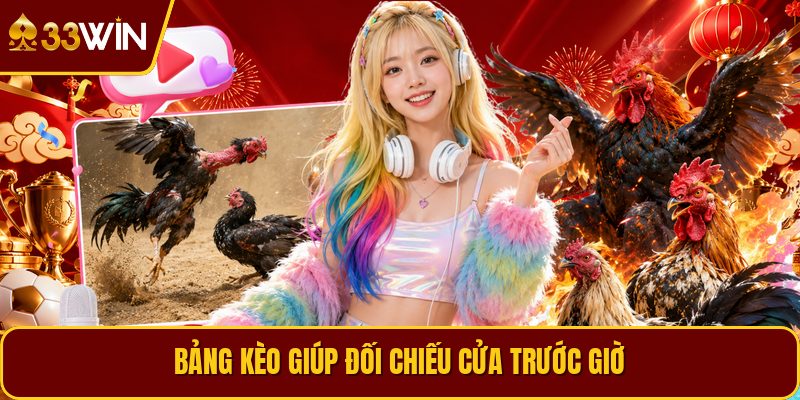 Bảng kèo giúp đối chiếu cửa trước giờ