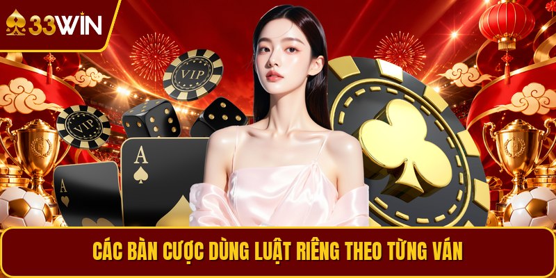 Các bàn cược dùng luật riêng theo từng ván