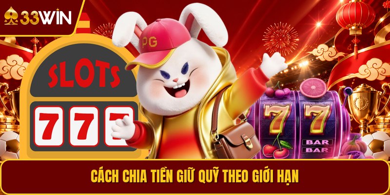 Cách chia tiền giữ quỹ theo giới hạn