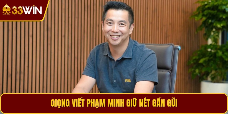 Giọng viết Phạm Minh giữ nét gần gũi
