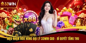 Mẹo nhận hoa hồng đại lý 33win cao