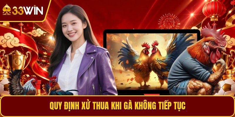 Quy định xử thua khi gà không tiếp tục